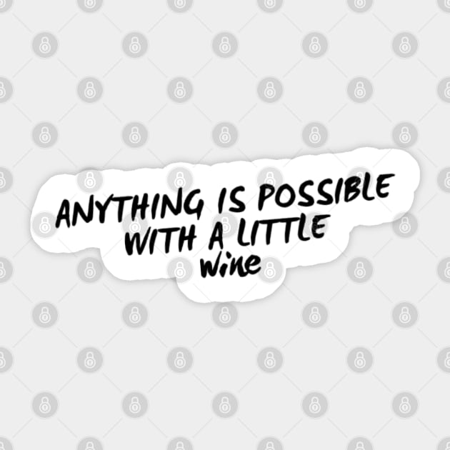 Anything Is Possible With A Little Wine. Funny Wine Lover Quote Sticker by That Cheeky Tee